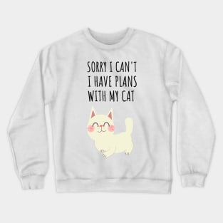 Sorry I can't I have plans with my cat Crewneck Sweatshirt